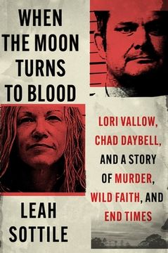 portada When the Moon Turns to Blood: Lori Vallow, Chad Daybell, and a Story of Murder, Wild Faith, and end Times (en Inglés)