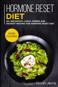 portada Hormone Reset Diet: MAIN COURSE - 60+ Breakfast, Lunch, Dinner and Dessert Recipes for Hormone Reset Diet (en Inglés)