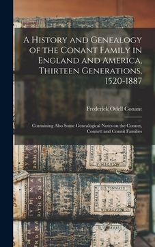 portada A History and Genealogy of the Conant Family in England and America, Thirteen Generations, 1520-1887: Containing Also Some Genealogical Notes on the C (in English)