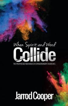 portada When Spirit and Word Collide: The prophesied new wave of extraordinary churches (en Inglés)
