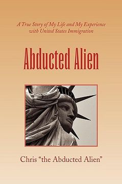 portada abducted alien,a true story of united states immigration and my life