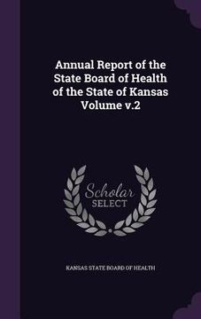 portada Annual Report of the State Board of Health of the State of Kansas Volume v.2 (en Inglés)