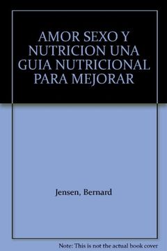 portada Amor Sexo y Nutricion una Guia Nutricional Para Mejorar (in Spanish)