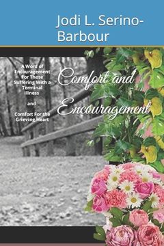 portada Comfort and Encouragement: A Word of Encouragement: For Those Suffering With A Terminal Illness AND Comfort For the Grieving Heart (en Inglés)