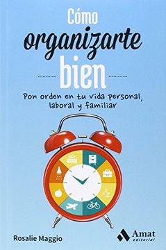portada Cómo Organizarte Bien: Pon Orden en tu Vida Personal, Laboral y Familiar (in Spanish)