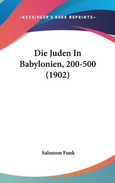 portada Die Juden In Babylonien, 200-500 (1902) (en Alemán)