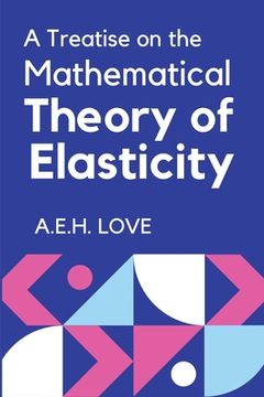portada A Treatise on the Mathematical Theory of Elasticity (en Inglés)