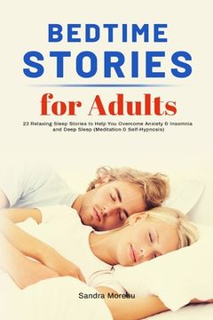 portada Bedtime Stories for Adults: 23 Relaxing Sleep Stories to Help You Overcome Anxiety & Insomnia and Deep Sleep (Meditation & Self-Hypnosis) (in English)