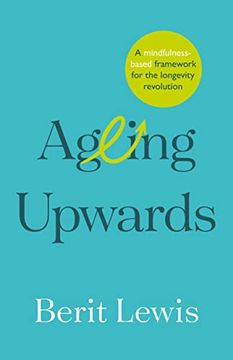 portada Ageing Upwards: A Mindfulness-Based Framework for the Longevity Revolution (en Inglés)