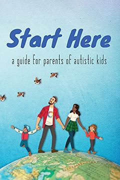 portada Start Here: A Guide for Parents of Autistic Kids (en Inglés)
