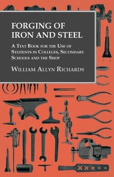 portada Forging of Iron and Steel - A Text Book for the Use of Students in Colleges, Secondary Schools and the Shop (en Inglés)