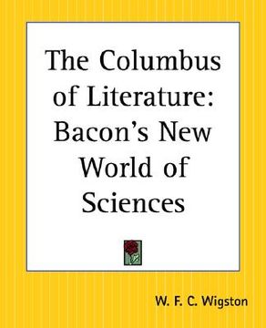 portada the columbus of literature: bacon's new world of sciences (in English)