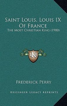 portada saint louis, louis ix of france: the most christian king (1900) (en Inglés)