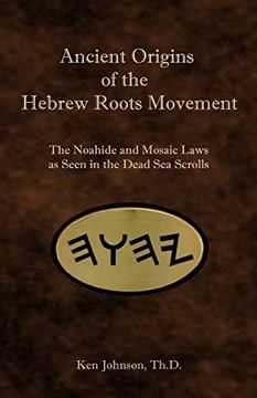 portada Ancient Origins of the Hebrew Roots Movement: The Noahide and Mosaic Laws as Seen in the Dead sea Scrolls (en Inglés)