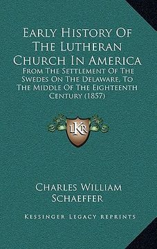 portada early history of the lutheran church in america: from the settlement of the swedes on the delaware, to the mifrom the settlement of the swedes on the