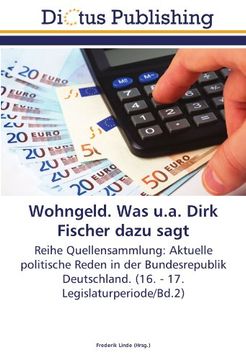 portada Wohngeld. Was U. A. Dirk Fischer Dazu Sagt: Reihe Quellensammlung: Aktuelle Politische Reden in der Bundesrepublik Deutschland. (16. - 17. Legislaturperiode (in German)