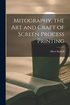 portada Mitography, the Art and Craft of Screen Process Printing (in English)