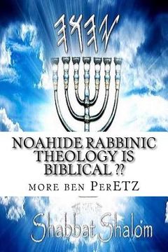 portada Noahide rabbinic theology is biblical: Rabbinism and Christianity = (en Inglés)