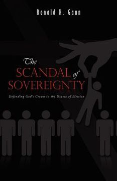 portada the scandal of sovereignty: defending god's crown in the drama of election