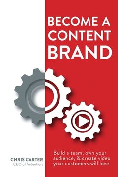 portada Become a Content Brand: Build a Team, Own Your Audience, & Create Video Your Customers Will Love