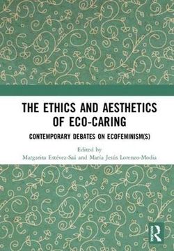 portada The Ethics and Aesthetics of Eco-Caring: Contemporary Debates on Ecofeminism(S) (en Inglés)