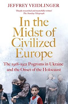 portada In the Midst of Civilized Europe: The 1918Â "1921 Pogroms in Ukraine and the Onset of the Holocaust (en Inglés)
