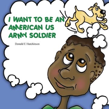 portada I Want to Be an American US Army Soldier (in English)