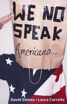 portada We no Speak Americano: La Guía Para Estudiar, Trabajar y Vivir en Eeuu