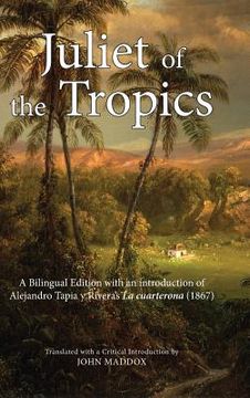 portada Juliet of the Tropics: A Bilingual Edition of Alejandro Tapia y Rivera's La cuarterona (1867) (en Inglés)