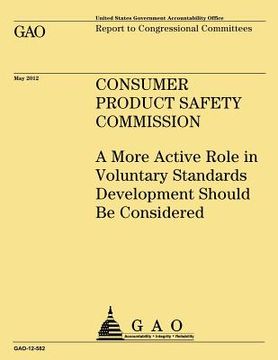 portada Consumer Product Safety Commission: A More Active Role in Voluntary Standards Development Should Be Considered (en Inglés)