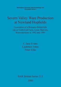 portada Severn Valley Ware Production at Newland Hopfields: Excavation of a Romano-British kiln site at North End Farm, Great Malvern, Worcestershire in 1992 and 1994 (BAR British Series)