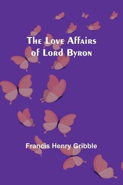 portada The Love Affairs of Lord Byron (in English)