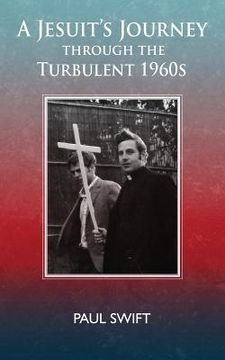 portada A Jesuit's Journey through the Turbulent 1960s (en Inglés)