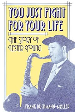 portada You Just Fight for Your Life: The Story of Lester Young (in English)