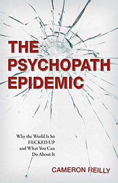 portada The Psychopath Epidemic: Why the World is so F*Cked up and What you can do About it (in English)