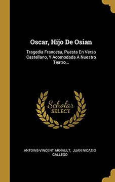 portada Oscar, Hijo de Osian: Tragedia Francesa, Puesta en Verso Castellano, y Acomodada a Nuestro Teatro.