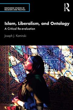 portada Islam, Liberalism, and Ontology: A Critical Re-Evaluation (Routledge Studies in Religion and Politics) (in English)