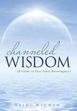 portada Channeled Wisdom: ( A Guide to Your Inner Knowingness) (in English)