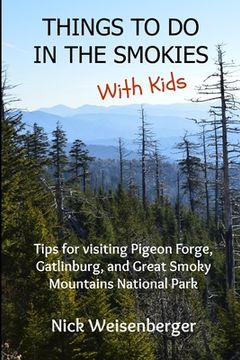 portada Things to do in the Smokies with Kids: Tips for visiting Pigeon Forge, Gatlinburg, and Great Smoky Mountains National Park (en Inglés)