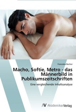 portada Macho, Softie, Metro - das Männerbild in Publikumszeitschriften: Eine vergleichende Inhaltsanalyse