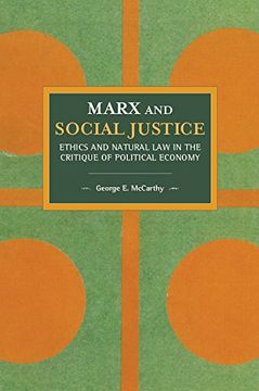 portada Marx and Social Justice: Ethics and Natural law in the Critique of Political Economy (Historical Materialism) (in English)