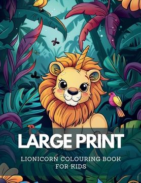 portada Large Print Lionicorn Colouring Book For Kids (in English)