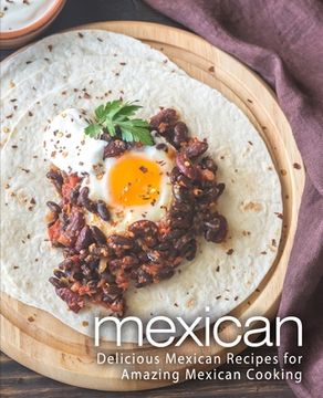 portada Mexican: Delicious Mexican Recipes for Amazing Mexican Cooking (en Inglés)