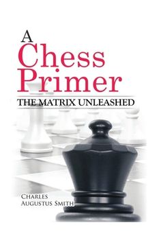 portada A Chess Primer The Matrix Unleashed (en Inglés)