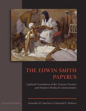 portada The Edwin Smith Papyrus: Updated Translation of the Trauma Treatise and Modern Medical Commentaries (en Inglés)