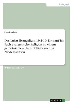 portada Das Lukas Evangelium 19,1-10. Entwurf im Fach evangelische Religion zu einem gemeinsamen Unterrichtsbesuch in Niedersachsen (en Alemán)