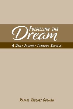 portada Fulfilling The Dream: A Daily Journey Towards Success (in English)