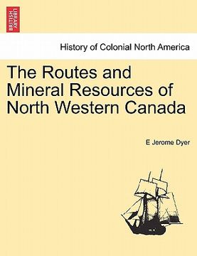 portada the routes and mineral resources of north western canada (en Inglés)