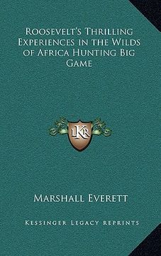portada roosevelt's thrilling experiences in the wilds of africa hunting big game (en Inglés)