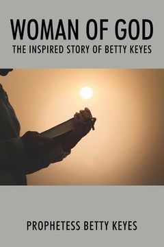portada Woman of God: The Inspired Story of Betty Keyes (en Inglés)